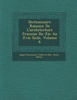 Dictionnaire Raisonné de L'Architecture Française Du XIE Siècle, Volume 6 1286882710 Book Cover