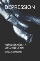 DEPRESSION: HOPELESSNESS - A DISCONNECTION 198061413X Book Cover