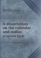 A Dissertation on the Calendar and Zodiac of Ancient Egypt 1016316070 Book Cover