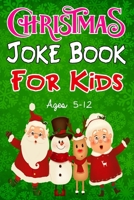 Christmas Joke Book for Kids Ages 5-12: Funny and Silly Christmas Jokes for kids, friends and family | Bonus Christmas colouring sections B08QLFFWXX Book Cover