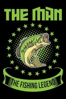 The Man the Fishing Legend : Blank Lined Journal Notebook for Fishing Lovers to Record Details of Fishing Trip Experiences and Memories 1650798539 Book Cover
