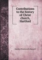 Contributions to the History of Christ Church, Hartford 5518567995 Book Cover