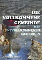 Die vollkommene Gemeinde: mit (un)vollkommenen Menschen 3746024226 Book Cover