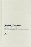 Terminate Terrorism: Framing, Gaming, and Negotiating Conflicts 159451822X Book Cover