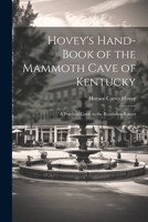 Hovey's Hand-book of the Mammoth Cave of Kentucky; a Practical Guide to the Regulation Routes 1021799866 Book Cover