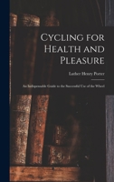 Cycling for Health and Pleasure: An Indispensable Guide to the Successful Use of the Wheel 1246436671 Book Cover