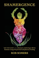 Shamergence: A shamanic awakening to divine feminine energy for personal and planetary healing B0GG8GHD8W Book Cover