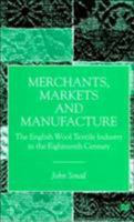 Merchants, Markets and Manufacture: The English Wool Textile Industry in the Eighteenth Century 134940473X Book Cover