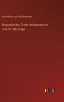 Biographie des Tiroler Heldenpriesters Joachim Haspinger 3368011758 Book Cover