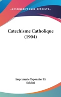 Catechisme Catholique (1904) 1167448413 Book Cover