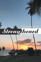 Strengthened: Collection of Inspirational Poems 1984538829 Book Cover