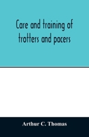 Care and Training of Trotters and Pacers 9354012957 Book Cover