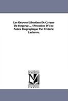 Les Oeuvres Libertines de Cyrano de Bergerae ... / Precedees D'Une Notice Biographique Par Frederic Lachevre. 1425573142 Book Cover
