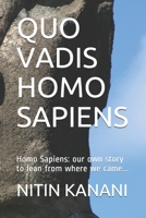 Quo Vadis Homo Sapiens: Homo Sapiens: our own story to lean from where we came... 1650084420 Book Cover