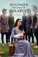 No Longer Shaara of Shaarvan: Book Six of the Shaarvan Series 1917736959 Book Cover