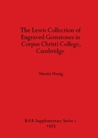 Lewis Collection of Engraved Gemstones in Corpus Christi College, Cambridge (BAR supplementary series) 0904531333 Book Cover