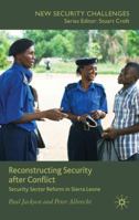 Reconstructing Security after Conflict: Security Sector Reform in Sierra Leone (New Security Challenges) 0230239005 Book Cover