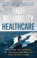 High Reliability Healthcare: Applying the Secrets of the Nuclear Navy to Save Patient Lives 1962202852 Book Cover