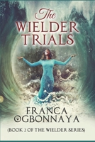 The Wielder Trials: Book 2 of The Wielder Series B0FQDX4HL5 Book Cover