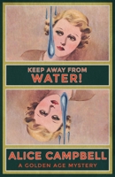 Keep Away From Water!: A Golden Age Mystery 1915014980 Book Cover