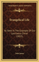 Evangelical Life: As Seen In The Example Of Our Lord Jesus Christ 1147173443 Book Cover