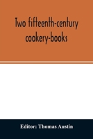 Two Fifteenth-Century Cookery-Books: Harleian Ms. 279 (Ab. 1430), & Harl. Ms. 4016 (Ab. 1450), With Extracts From Ashmole Ms. 1429, Laud Ms. 553, & Douce Ms. 55 9354027237 Book Cover