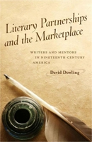 Literary Partnerships and the Marketplace: Writers and Mentors in Nineteenth-Century America 0807138479 Book Cover
