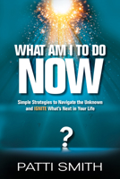 What Am I to Do Now?: Simple Strategies to Navigate the Unknown and Ignite What's Next in Your Life 1636182453 Book Cover