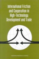 International Friction and Cooperation in High-Technology Development and Trade: Papers and Proceedings 0309057299 Book Cover