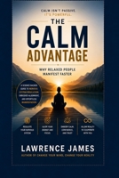 The Calm Advantage: Why Relaxed People Manifest Faster B0H329T621 Book Cover