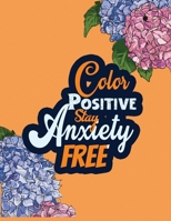 Color Positive Stay Anxiety Free : Stress Relieving Creative Fun Drawings for Grownups & Teens to Reduce Anxiety & Relax, 14 Motivating & Creative Art Activities, Creative Activities to Help Manage St 1651838291 Book Cover