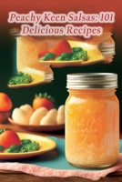 Peachy Keen Salsas: 101 Delicious Recipes B0CCZSXKH7 Book Cover