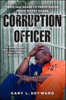 Corruption Officer: From Jail Guard to Perpetrator Inside Rikers Island 1476794324 Book Cover