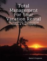 Total Management for Your Vacation Rental - An Organizer, Bookkeeping System & Tax Preparer 0578006561 Book Cover