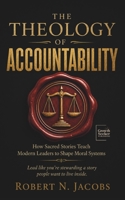 The Theology of Accountability: How Sacred Stories Teach Modern Leaders to Shape Moral Systems. Lead like you’re stewarding a story people want to live inside. B0GZNJRYJ3 Book Cover