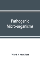 Pathogenic Micro-Organisms a Text-Book of Microbiology for Physicians, An Students of Medicine 9353898102 Book Cover