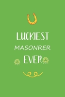 Luckiest Masonrer ever: Great gift for st Patrick day , perfect for your Masonrer friend son daughter in valentine and saint patrick's day B084DG2PWF Book Cover