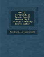 Vita Di ... Ferdinando Di Savoia, Duca Di Genova [By L. Isnardi]. 1287529984 Book Cover