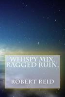 whispy mix, ragged ruin. 1515163253 Book Cover