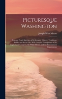 Picturesque Washington: Pen and Pencil Sketches of Its Scenery, History, Traditions, Public and Social Life, With Graphic Descriptions of the Capitol ... White House, and the Government Departments 1020315180 Book Cover