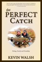 The Perfect Catch: Fishing, Family and Friendships 0983901252 Book Cover