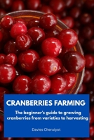 Cranberries Farming: The beginner's guide to growing cranberries from varieties to harvesting B0BW234G3B Book Cover
