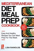 Mediterranean Diet Meal Prep Cookbook: Easy And Healthy Recipes You Can Meal Prep For The Week B08LR2L73Y Book Cover