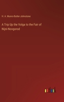 A Trip Up the Volga to the Fair of Nijni-Novgorod 3368724967 Book Cover