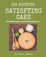 365 Satisfying Cake Recipes: A Cake Cookbook that Novice can Cook B08PXK563Y Book Cover