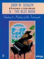 John W. Schaum Piano Course: B - The Blue Book 0769235816 Book Cover