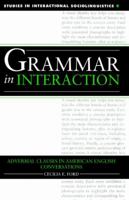 Grammar in Interaction: Adverbial Clauses in American English Conversations (Studies in Interactional Sociolinguistics) 0521023750 Book Cover