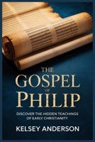 The Gospel of Philip: Discover the Hidden Teachings of Early Christianity B0GPXG51PP Book Cover