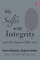 My Selfie with Integrity and the Gujarat Nre Story 9389967325 Book Cover