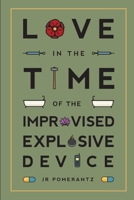 Love in the Time of the Improvised Explosive Device 173453141X Book Cover